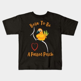 Sun Conure Parrot on Shoulder - Born to be a Perch Kids T-Shirt